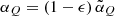 $ \alpha_Q = (1 - \epsilon) \, \tilde{\alpha}_Q $
