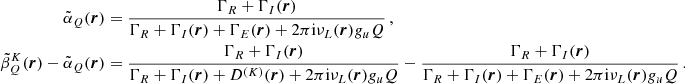 $$ \begin{aligned} \tilde{\alpha }_Q(\boldsymbol{r})&= \frac{\Gamma _R + \Gamma _I(\boldsymbol{r})}{\Gamma _R + \Gamma _I(\boldsymbol{r}) + \Gamma _E(\boldsymbol{r}) + 2 \pi \mathrm{i} \nu _L(\boldsymbol{r}) g_u Q} \, , \\\nonumber \tilde{\beta }^K_Q(\boldsymbol{r}) - \tilde{\alpha }_Q(\boldsymbol{r})&= \frac{\Gamma _R + \Gamma _I(\boldsymbol{r})}{\Gamma _R + \Gamma _I(\boldsymbol{r}) + D^{(K)}(\boldsymbol{r}) + 2 \pi \mathrm{i} \nu _L(\boldsymbol{r}) g_u Q} - \frac{\Gamma _R + \Gamma _I(\boldsymbol{r})}{\Gamma _R + \Gamma _I(\boldsymbol{r}) + \Gamma _E(\boldsymbol{r}) + 2 \pi \mathrm{i} \nu _L(\boldsymbol{r}) g_u Q} \, . \end{aligned} $$