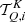 $ \mathcal{T}^K_{Q,i} $
