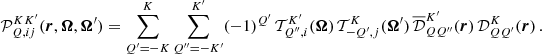 $$ \begin{aligned} \mathcal{P} ^{KK^{\prime }}_{Q,ij}(\boldsymbol{r},\boldsymbol{\Omega },\boldsymbol{\Omega }^{\prime }) = \sum _{Q^{\prime }=-K}^K \sum _{Q^{\prime \prime }=-K^{\prime }}^{K^{\prime }} (-1)^{Q^{\prime }} \, \mathcal{T} ^{K^{\prime }}_{Q^{\prime \prime },i}(\boldsymbol{\Omega }) \, \mathcal{T} ^{K}_{-Q^{\prime },j}(\boldsymbol{\Omega }^{\prime }) \, \overline{\mathcal{D} }^{K^{\prime }}_{QQ^{\prime \prime }}(\boldsymbol{r}) \, \mathcal{D} ^{K}_{QQ^{\prime }}(\boldsymbol{r}) \, . \end{aligned} $$
