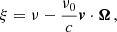 $$ \begin{aligned} \xi&= \nu - \frac{\nu _0}{c} \boldsymbol{v} \cdot \boldsymbol{\Omega } \, , \end{aligned} $$