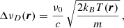 $$ \begin{aligned} \Delta \nu _D(\boldsymbol{r})=\frac{\nu _0}{c} \, \sqrt{\frac{2 k_B T(\boldsymbol{r})}{m}}\, , \end{aligned} $$