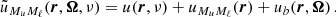 $$ \begin{aligned} \tilde{u}_{M_u M_\ell }(\boldsymbol{r},\boldsymbol{\Omega },\nu ) = u(\boldsymbol{r},\nu ) + u_{M_u M_\ell }(\boldsymbol{r}) + u_b(\boldsymbol{r},\boldsymbol{\Omega }) \, . \end{aligned} $$
