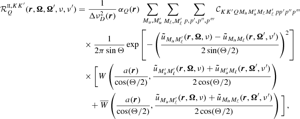 $$ \begin{aligned} \mathcal{R} ^{{\scriptscriptstyle \mathrm{II} },KK^{\prime }}_{Q}(\boldsymbol{r}, \boldsymbol{\Omega },\boldsymbol{\Omega }^{\prime },\nu ,\nu ^{\prime })&= \frac{1}{\Delta \nu _D^2(\boldsymbol{r})} \, \alpha _Q(\boldsymbol{r}) \, \sum _{M_u, M^{\prime }_u} \sum _{M_\ell , M^{\prime }_\ell } \sum _{p, p^{\prime }, p^{\prime \prime }, p^{\prime \prime \prime }} {\mathcal{C} }_{K K^{\prime } Q M_u M^{\prime }_u M_\ell M^{\prime }_\ell \, p p^{\prime } p^{\prime \prime } p^{\prime \prime \prime }} \nonumber \\&\quad \times \frac{1}{2 \pi \sin {\Theta }} \, \mathrm{exp} \left[ - \left( \frac{\tilde{u}_{M_u M_\ell ^{\prime }}(\boldsymbol{r},\boldsymbol{\Omega },\nu ) - \tilde{u}_{M_u M_\ell }(\boldsymbol{r},\boldsymbol{\Omega }^{\prime },\nu ^{\prime })}{2 \sin (\Theta /2)} \right)^2 \right] \nonumber \\&\quad \times \Bigg [ W\left(\frac{a(\boldsymbol{r})}{\cos (\Theta /2)}, \frac{\tilde{u}_{M_u^{\prime } M_\ell ^{\prime }}(\boldsymbol{r},\boldsymbol{\Omega },\nu ) + \tilde{u}_{M_u^{\prime } M_\ell }(\boldsymbol{r},\boldsymbol{\Omega }^{\prime },\nu ^{\prime })}{2 \cos (\Theta /2)} \right) \nonumber \\&\qquad + \overline{W}\left(\frac{a(\boldsymbol{r})}{\cos (\Theta /2)}, \frac{\tilde{u}_{M_u M_\ell ^{\prime }}(\boldsymbol{r},\boldsymbol{\Omega },\nu ) + \tilde{u}_{M_u M_\ell }(\boldsymbol{r},\boldsymbol{\Omega }^{\prime },\nu ^{\prime })}{2 \cos (\Theta /2)} \right) \Bigg ] \, , \end{aligned} $$