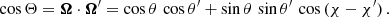 $$ \begin{aligned} \cos {\Theta } = \boldsymbol{\Omega } \cdot \boldsymbol{\Omega }^{\prime } = \cos {\theta } \, \cos {\theta ^{\prime }} + \sin {\theta } \, \sin {\theta ^{\prime }} \, \cos {(\chi - \chi ^{\prime })} \, . \end{aligned} $$
