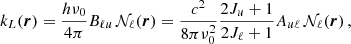 $$ \begin{aligned} k_L(\boldsymbol{r}) = \frac{h \nu _0}{4 \pi } B_{\ell u} \, \mathcal{N} _{\ell }(\boldsymbol{r}) = \frac{c^2}{8 \pi \nu _0^2} \frac{2J_u+1}{2J_\ell +1} A_{u \ell } \, \mathcal{N} _{\ell }(\boldsymbol{r}) \, , \end{aligned} $$