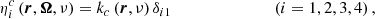 $$ \begin{aligned}&\eta _i^c \left( \boldsymbol{r}, \boldsymbol{\Omega }, \nu \right) = k_c \left( \boldsymbol{r}, \nu \right) \delta _{i1} \qquad \qquad \qquad \qquad (i = 1, 2, 3, 4) \, , \end{aligned} $$