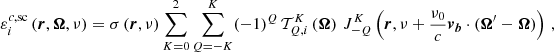 $$ \begin{aligned} \varepsilon ^{c, \mathrm{sc}}_i\left( \boldsymbol{r}, \boldsymbol{\Omega }, \nu \right) = \sigma \left( \boldsymbol{r}, \nu \right) \sum _{K=0}^{2} \sum _{Q=-K}^{K} (-1)^Q \, \mathcal{T} ^{K}_{Q,i} \left(\boldsymbol{\Omega }\right) \, J^{K}_{-Q} \left( \boldsymbol{r}, \nu + \frac{\nu _0}{c} \boldsymbol{v_b} \cdot (\boldsymbol{\Omega }^{\prime }-\boldsymbol{\Omega }) \right) \, , \end{aligned} $$