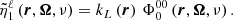 $$ \begin{aligned} \tilde{\eta }_1^{\ell } \left( \boldsymbol{r}, \boldsymbol{\Omega }, \nu \right) = k_L\left( \boldsymbol{r} \right) \, \Phi ^{00}_0 \left( \boldsymbol{r}, \boldsymbol{\Omega }, \nu \right). \end{aligned} $$