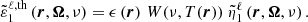 $$ \begin{aligned} \tilde{\varepsilon }_1^{\ell , \mathrm{th}} \left( \boldsymbol{r}, \boldsymbol{\Omega }, \nu \right) = \epsilon \left( \boldsymbol{r} \right) \, {W}{\left(\nu , T (\boldsymbol{r})\right)}~\tilde{\eta }_1^{\ell } \left( \boldsymbol{r}, \boldsymbol{\Omega }, \nu \right). \end{aligned} $$