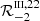 $ \mathcal{R}^{{\scriptscriptstyle \mathrm{III}},22}_{-2} $