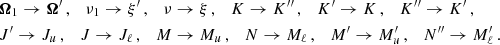 $$ \begin{aligned}&\boldsymbol{\Omega }_1 \rightarrow \boldsymbol{\Omega }^{\prime } \, , \quad \nu _1 \rightarrow \xi ^{\prime } \, , \quad \nu \rightarrow \xi \, , \quad K \rightarrow K^{\prime \prime } \, , \quad K^{\prime } \rightarrow K \, , \quad K^{\prime \prime } \rightarrow K^{\prime } \, , \\&J^{\prime } \rightarrow J_u \, , \quad J \rightarrow J_\ell \, , \quad M \rightarrow M_u \, , \quad N \rightarrow M_\ell \, , \quad M^{\prime } \rightarrow M_u^{\prime } \, , \quad N^{\prime \prime } \rightarrow M_\ell ^{\prime } \, . \end{aligned} $$