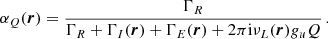 $$ \begin{aligned} \alpha _Q(\boldsymbol{r}) = \frac{\Gamma _R}{\Gamma _R + \Gamma _I(\boldsymbol{r}) + \Gamma _E(\boldsymbol{r}) + 2 \pi \mathrm{i} \nu _L(\boldsymbol{r}) g_u Q} \, . \end{aligned} $$