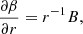 $$ \begin{aligned} \frac{\partial \beta }{\partial r} = r^{-1} B, \end{aligned} $$