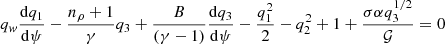 $$ \begin{aligned}&q_{ w} \frac{\mathrm{d} q_1}{\mathrm{d} \psi } - \frac{n_\rho + 1}{\gamma } q_3 + {\frac{B}{(\gamma -1)}} {\frac{\mathrm{d} q_3}{\mathrm{d} \psi }} - \frac{q_1^2}{2} - q_2^2 + 1 + \frac{\sigma \alpha q_3^{1/2}}{\mathcal{G} } = 0 \end{aligned} $$