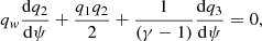 $$ \begin{aligned}&q_{ w} \frac{\mathrm{d} q_2}{\mathrm{d} \psi } + \frac{q_1 q_2}{2} + \frac{1}{(\gamma -1)} \frac{\mathrm{d} q_3}{\mathrm{d} \psi } = 0, \end{aligned} $$