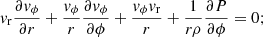 $$ \begin{aligned} v_{\rm r} \frac{\partial v_\phi }{\partial r} + \frac{v_\phi }{r} \frac{\partial v_\phi }{\partial \phi } + \frac{v_\phi v_{\rm r}}{r} + {\frac{1}{r \rho }} {\frac{\partial P}{\partial \phi }} = 0; \end{aligned} $$
