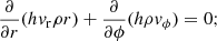 $$ \begin{aligned} \frac{\partial }{\partial r}(hv_{\rm r} \rho r) + \frac{\partial }{\partial \phi }(h \rho v_{\phi }) = 0; \end{aligned} $$