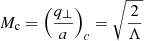 $ M_{\mathrm{c}} = \left(\frac{q_{\bot}}{a}\right)_c = \sqrt{\frac{2}{\Lambda}} $