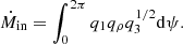 $$ \begin{aligned} \dot{M}_{\rm in} = \int _0^{2\pi }{q_1 q_{\rho }q_3^{1/2}} \mathrm{d}\psi . \end{aligned} $$