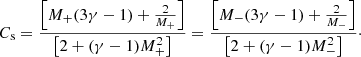 $$ \begin{aligned} C_{\rm s} = \frac{\left[M_{+} (3\gamma -1) + \frac{2}{M_+}\right]}{\left[2 + (\gamma -1)M_{+}^2\right]} = \frac{\left[M_{-} (3\gamma -1) + \frac{2}{M_-}\right]}{\left[2 + (\gamma -1)M_{-}^2\right]}\cdot \end{aligned} $$