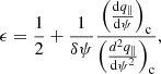 $$ \begin{aligned} \epsilon = \frac{1}{2} + \frac{1}{\delta \psi } \frac{\left(\frac{\mathrm{d} q_{\parallel }}{\mathrm{d} \psi }\right)_{\rm c}}{\left(\frac{d^2 q_{\parallel }}{\mathrm{d} \psi ^2}\right)_{\rm c}}, \end{aligned} $$