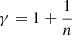 $ \gamma = 1 + \frac{1}{n} $