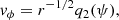 $$ \begin{aligned} v_\phi&= r^{-1/2} q_{2}(\psi ), \end{aligned} $$