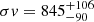 $ \sigma{v} = 845_{-90}^{+106} $