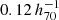 $ 0.12\,h_{70}^{-1} $