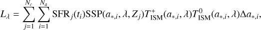 $ {L_\lambda } = \sum\limits_{j = 1}^{{N_c}} {\sum\limits_{j = 1}^{{N_a}} {{\rm{SF}}{{\rm{R}}_j}\left( {{t_i}} \right){\rm{SSP}}\left( {{a_{*,i}},\lambda ,{Z_j}} \right)T_{{\rm{ISM}}}^ + \left( {{a_{*,i}},\lambda } \right)T_{{\rm{ISM}}}^0\left( {{a_{*,i}},\lambda } \right){\rm{\Delta }}{a_{*,i}},} } $