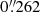 $ 0{{\overset{\prime\prime}{.}}}262 $