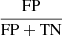 $ \frac{\mathrm{FP}}{\mathrm{FP+TN}} $