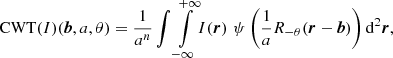 $$ \begin{aligned} \mathrm{CWT} (I)(\boldsymbol{b},a,\theta )= \frac{1}{a^{n}}\int \int \limits _{-\infty }^{+\infty } \!I (\boldsymbol{r})\,\, \psi \left( \frac{1}{a} R_{-\theta } (\boldsymbol{r}-\boldsymbol{b}) \right) \mathrm{d} ^2\boldsymbol{r}, \end{aligned} $$