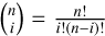 $\left( {\matrix{ n \cr i \cr } } \right) = {{n!} \over {i!\left( {n - i} \right)!}}$