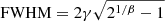 $ { \rm FWHM=2 \gamma \sqrt{ 2^{1/\beta} - 1 } } $