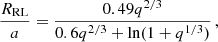 $$ \begin{aligned} \frac{R_{\rm RL}}{a} = \frac{0.49q^{2/3}}{0.6q^{2/3} + \ln (1 + q^{1/3})}\, ,\end{aligned} $$
