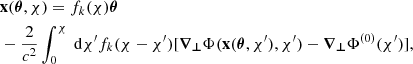 $$ \begin{aligned}&\mathbf x (\boldsymbol{\theta },\chi ) = f_k(\chi )\boldsymbol{\theta } \nonumber \\&- \frac{2}{c^2} \int _0^{\chi } \text{ d}\chi ^{\prime } f_k(\chi -\chi ^{\prime }) [ \boldsymbol{\nabla _{\bot }}\Phi ( \mathbf x (\boldsymbol{\theta },\chi ^{\prime }),\chi ^{\prime })- \boldsymbol{\nabla _{\bot }}\Phi ^{(0)}(\chi ^{\prime }) ], \end{aligned} $$
