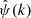 $ \hat{\psi}(k) $