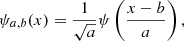 $$ \begin{aligned} \psi _{a,b}(x)=\frac{1}{\sqrt{a}}\psi \left( \frac{x-b}{a}\right), \end{aligned} $$