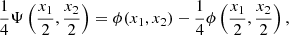 $$ \begin{aligned} \frac{1}{4} \Psi \left( \frac{x_1}{2}, \frac{x_2}{2} \right)= \phi (x_1,x_2)- \frac{1}{4} \phi \left( \frac{x_1}{2}, \frac{x_2}{2} \right), \end{aligned} $$