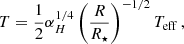 $$ \begin{aligned} T = \frac{1}{2} \alpha _H^{1/4} \left(\frac{R}{R_\star }\right)^{-1/2} T_{\rm eff}\, , \end{aligned} $$