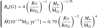 $$ \begin{aligned} \left\{ \begin{aligned}&B_\star [G] = 4 \left(\frac{Ro}{\mathrm{Ro}_\odot }\right)^{-1} \left(\frac{M_\star }{\mathrm{M}_\odot }\right)^{-1.76} \\&\dot{M} [10^{-14} \mathrm {M}_\odot \text{ yr}^{-1}] = 0.79 \left(\frac{{ Ro}}{\mathrm{Ro}_\odot }\right)^{-2} \left(\frac{{ M}_{\star }}{\mathrm{M}_\odot }\right)^{4} \end{aligned} \right. \, \end{aligned} $$