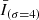 $ \bar{I}_{(\sigma =4)} $