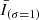 $ \bar{I}_{(\sigma=1)} $