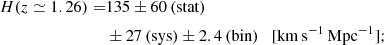 $$ \begin{aligned} H(z \simeq 1.26) =&135 \pm 60\,(\mathrm{stat}) \\&\pm 27\,(\mathrm{sys}) \pm 2.4\,(\mathrm{bin}) \quad [\mathrm{km\,s^{-1}\,Mpc^{-1}}]; \end{aligned} $$