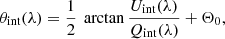 $$ \begin{aligned}&\theta _{\rm int}(\lambda ) = \frac{1}{2}~\arctan \frac{U_{\rm int}(\lambda )}{Q_{\rm int}(\lambda )} + \Theta _0, \end{aligned} $$