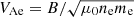 $ V_{\mathrm{Ae}} = B/\sqrt{\mu_0n_{\mathrm{e}}m_{\mathrm{e}}} $