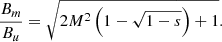 $$ \begin{aligned} \frac{B_{m}}{B_u} = \sqrt{2 M^2 \left(1 - \sqrt{1-s} \right)+1}. \end{aligned} $$
