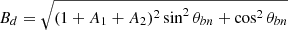 $ B_d = \sqrt{(1+A_1+A_2)^2 \sin^2{\theta_{bn}} + \cos^2{\theta_{bn}}} $